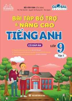 BÀI TẬP BỔ TRỢ VÀ NÂNG CAO TIẾNG ANH LỚP 9 - TẬP 2 (Có đáp án - Bồi dưỡng học sinh khá giỏi; Theo SGK Global Success)